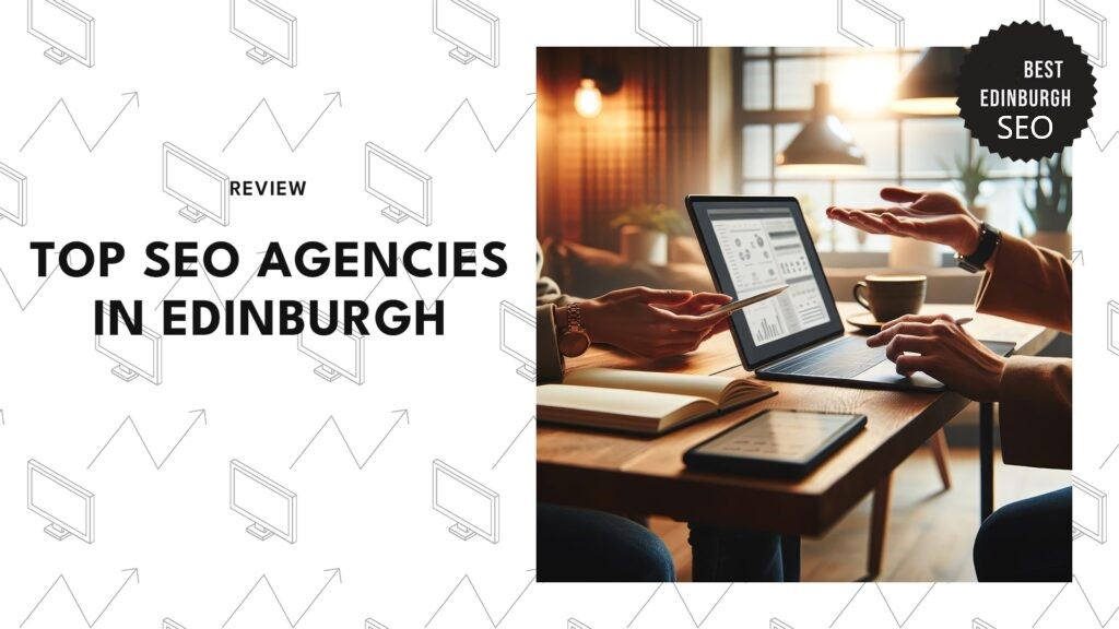 Exclusive Insight into Edinburgh’s Premier SEO Agencies